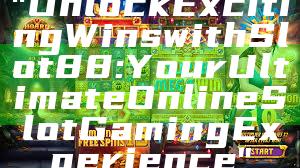"Unlock Exciting Wins with Slot88: Your Ultimate Online Slot Gaming Experience"