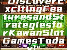 "Discover Exciting Features and Strategies for Kawan Slot Games Today!"