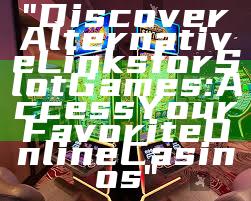"Discover Alternative Links for Slot Games: Access Your Favorite Online Casinos"