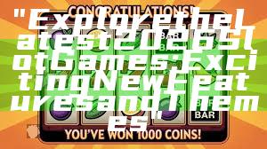 "Explore the Latest 2026 Slot Games: Exciting New Features and Themes"