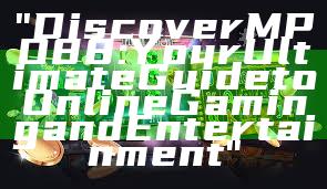 "Discover MPO88: Your Ultimate Guide to Online Gaming and Entertainment"