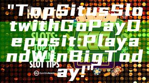 "Top Situs Slot with GoPay Deposit: Play and Win Big Today!"