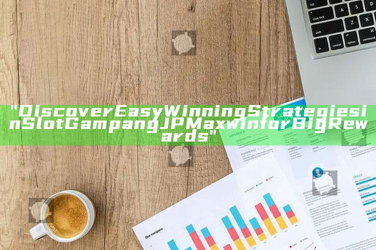 "Discover Easy Winning Strategies in Slot Gampang JP Maxwin for Big Rewards"