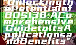 "Unlocking the Potential of BOS138: A Comprehensive Guide to Its Applications and Benefits"
