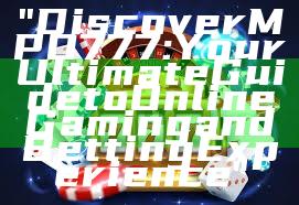 "Discover MPO777: Your Ultimate Guide to Online Gaming and Betting Experience"