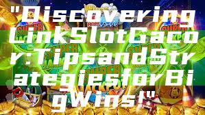 "Discovering Link Slot Gacor: Tips and Strategies for Big Wins!"