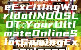 "Discover the Exciting World of INDOSLOT: Your Ultimate Online Slot Gaming Experience"