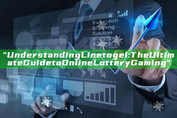 "Understanding Linetogel: The Ultimate Guide to Online Lottery Gaming"