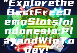 "Explore the Best Free Demo Slots in Indonesia: Play and Win Today!"