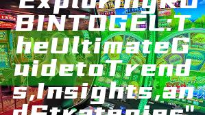 "Exploring ROBINTOGEL: The Ultimate Guide to Trends, Insights, and Strategies"