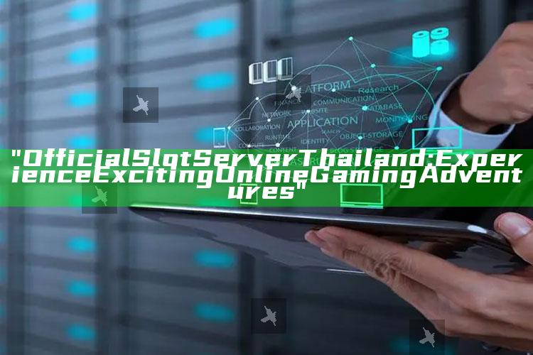 "Official Slot Server Thailand: Experience Exciting Online Gaming Adventures"