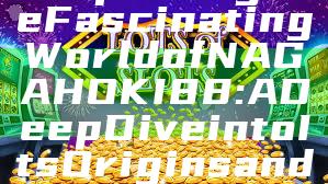 "Exploring the Fascinating World of NAGAHOKI88: A Deep Dive into Its Origins and Significance"