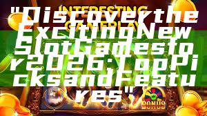 "Discover the Exciting New Slot Games for 2026: Top Picks and Features"