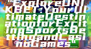 "Explore UNIKBET: Your Ultimate Destination for Exciting Sports Betting and Casino Games"