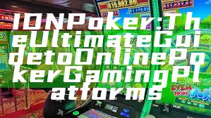 IDN Poker: The Ultimate Guide to Online Poker Gaming Platforms