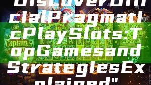 "Discover Official Pragmatic Play Slots: Top Games and Strategies Explained"