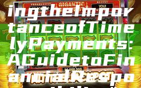 "Understanding the Importance of Timely Payments: A Guide to Financial Responsibility"