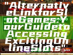 "Alternative Link for Slot Games: Your Guide to Accessing Exciting Online Slots"