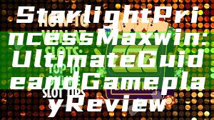 Starlight Princess Maxwin: Ultimate Guide and Gameplay Review