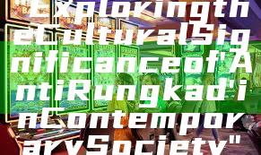 "Exploring the Cultural Significance of 'Anti Rungkad' in Contemporary Society"