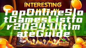 Top Online Slot Games List for 2024: Ultimate Guide