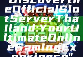 "Discover the Official Slot Server Thailand: Your Ultimate Online Gaming Experience"