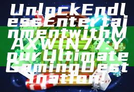 Unlock Endless Entertainment with MAXWIN77: Your Ultimate Gaming Destination!