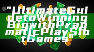"Ultimate Guide to Winning Big with Pragmatic Play Slot Games"