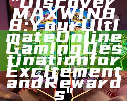 "Discover MAXWIN88: Your Ultimate Online Gaming Destination for Excitement and Rewards"