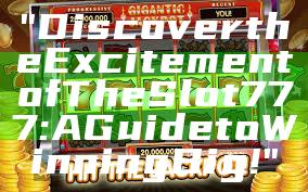 "Discover the Excitement of The Slot 777: A Guide to Winning Big!"
