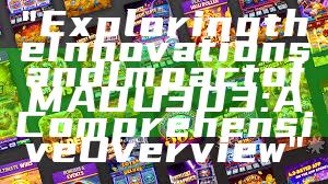 "Exploring the Innovations and Impact of MADU303: A Comprehensive Overview"