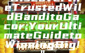 "Discover the Trusted Wild Bandito Gacor: Your Ultimate Guide to Winning Big!"
