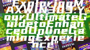 "Exploring MAXWIN303: Your Ultimate Guide to Enhanced Online Gaming Experience"