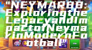 "NEYMAR88: Exploring the Legacy and Impact of Neymar in Modern Football"