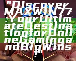 "Discover MAXWIN77: Your Ultimate Destination for Online Gaming and Big Wins!"