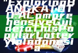 "Exploring BANGKA TOTO: A Comprehensive Guide to This Popular Lottery in Indonesia"