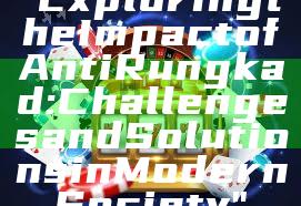 "Exploring the Impact of Anti Rungkad: Challenges and Solutions in Modern Society"