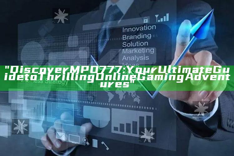 "Discover MPO777: Your Ultimate Guide to Thrilling Online Gaming Adventures"