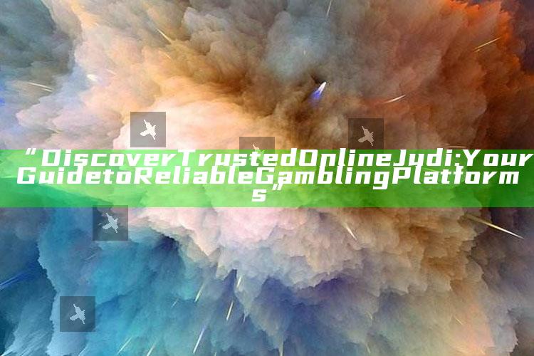 “Discover Trusted Online Judi: Your Guide to Reliable Gambling Platforms”