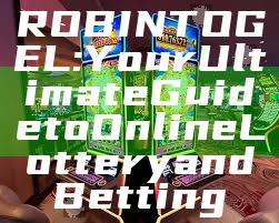 ROBINTOGEL: Your Ultimate Guide to Online Lottery and Betting
