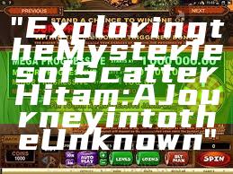 "Exploring the Mysteries of Scatter Hitam: A Journey into the Unknown"