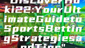 "Discover Hoki22: Your Ultimate Guide to Sports Betting Strategies and Tips"