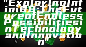"Exploring Infini88: The Future of Endless Possibilities in Technology and Innovation"