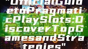 "Official Guide to Pragmatic Play Slots: Discover Top Games and Strategies"