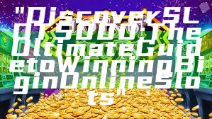 "Discover SLOT5000: The Ultimate Guide to Winning Big in Online Slots"