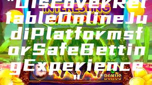 "Discover Reliable Online Judi Platforms for Safe Betting Experience"