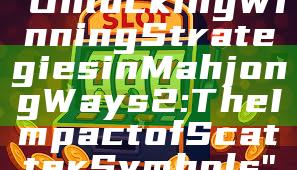 "Unlocking Winning Strategies in Mahjong Ways 2: The Impact of Scatter Symbols"