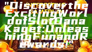 "Discover the Exciting World of Slot Dana Kaget: Unleashing Fun and Rewards!"