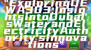 "Exploring DEWA 303: Insights into Dubai's Water and Electricity Authority's Innovations"