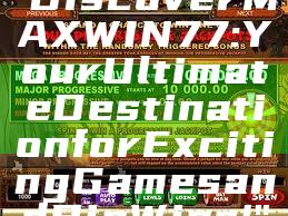 "Discover MAXWIN77: Your Ultimate Destination for Exciting Games and Big Wins!"